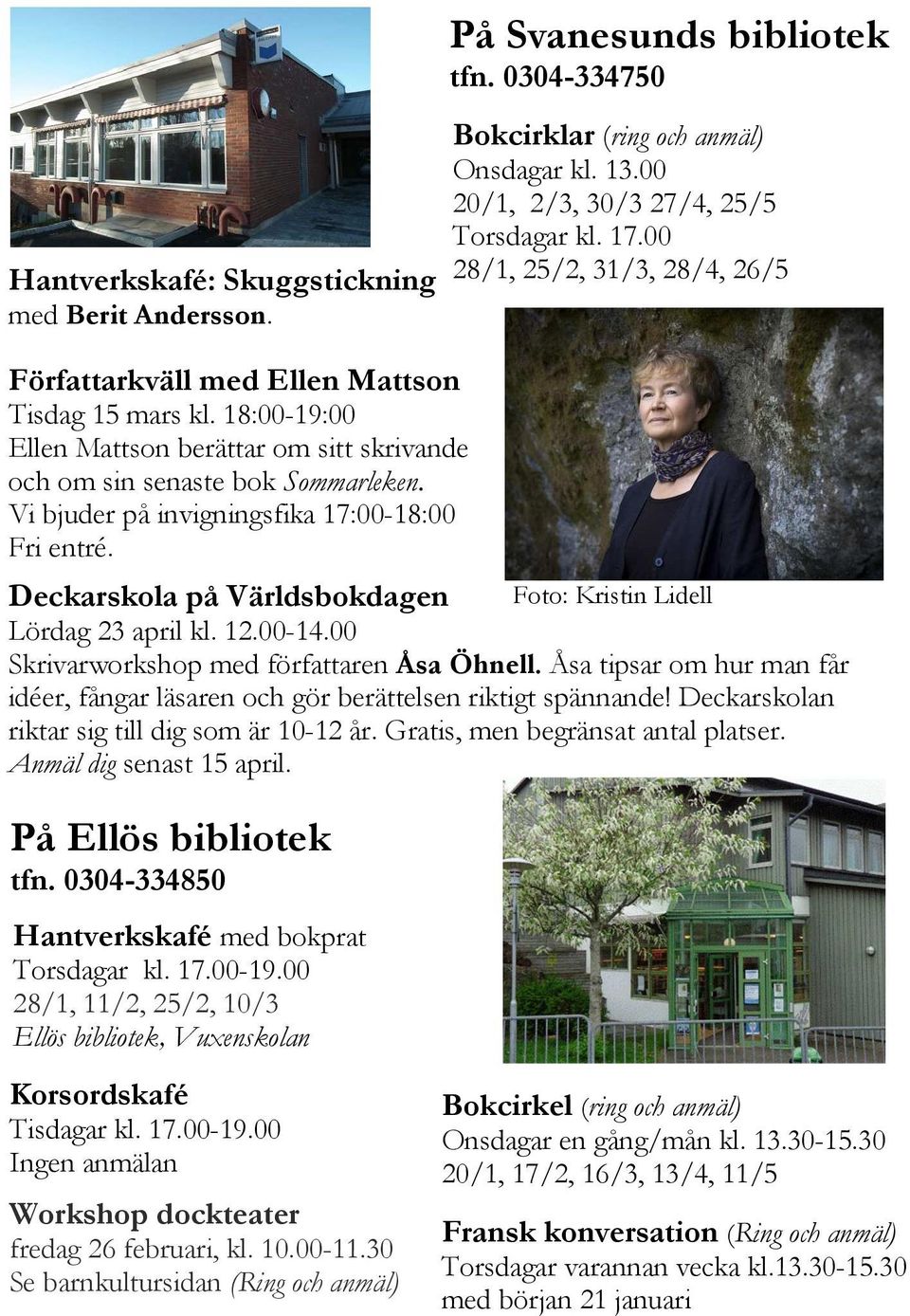 12.00-14.00 Skrivarworkshop med författaren Åsa Öhnell. Åsa tipsar om hur man får idéer, fångar läsaren och gör berättelsen riktigt spännande! Deckarskolan riktar sig till dig som är 10-12 år.