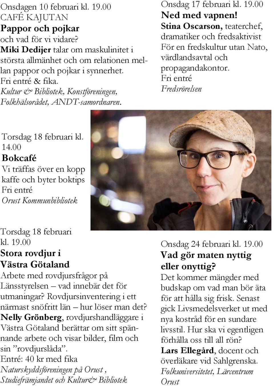 Stina Oscarson, teaterchef, dramatiker och fredsaktivist För en fredskultur utan Nato, värdlandsavtal och propagandakontor. Fredsrörelsen Torsdag 18 februari kl. 14.