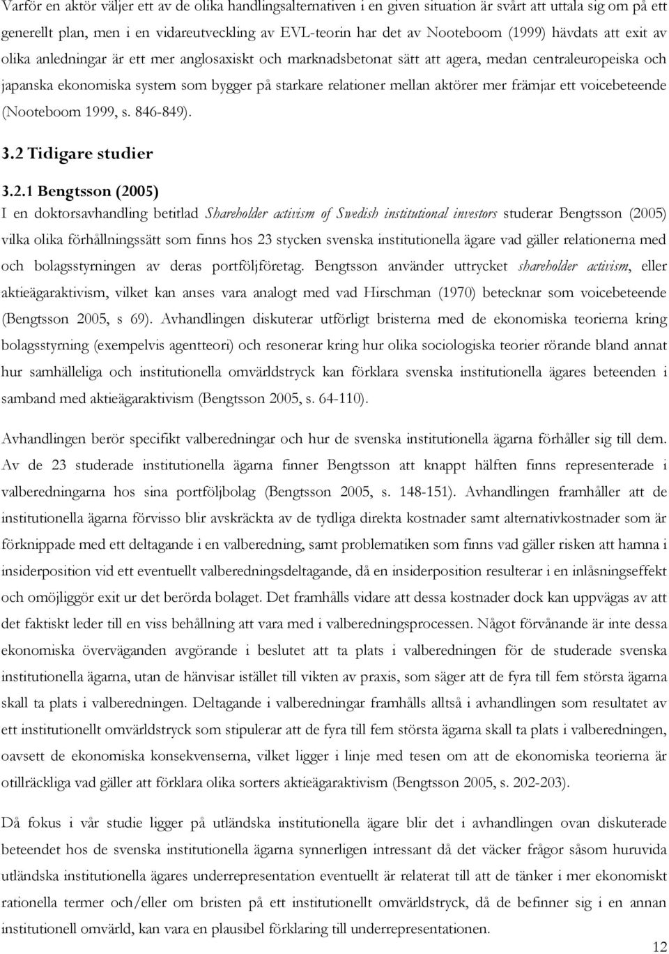 aktörer mer främjar ett voicebeteende (Nooteboom 1999, s. 846-849). 3.2 