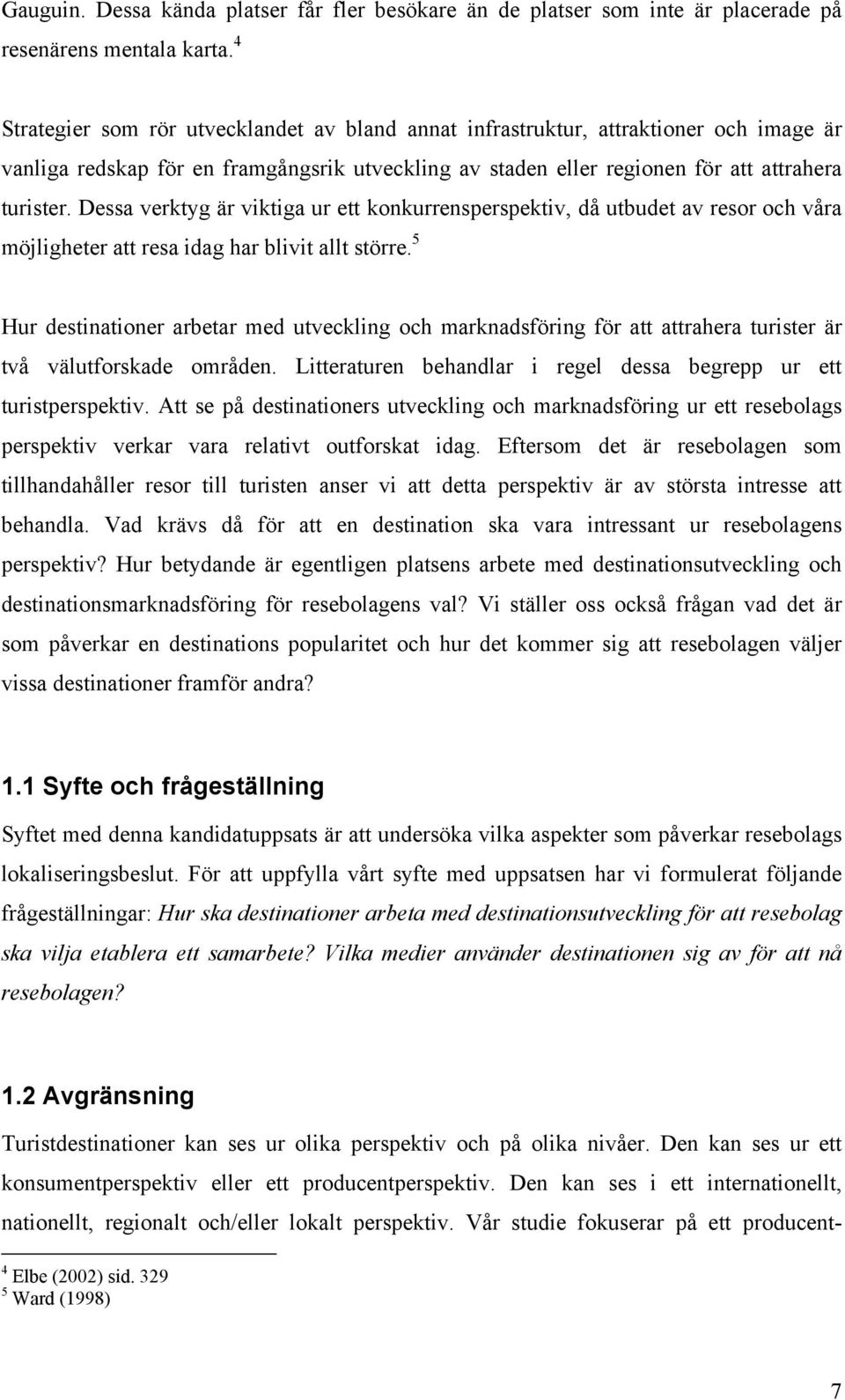 Dessa verktyg är viktiga ur ett konkurrensperspektiv, då utbudet av resor och våra möjligheter att resa idag har blivit allt större.