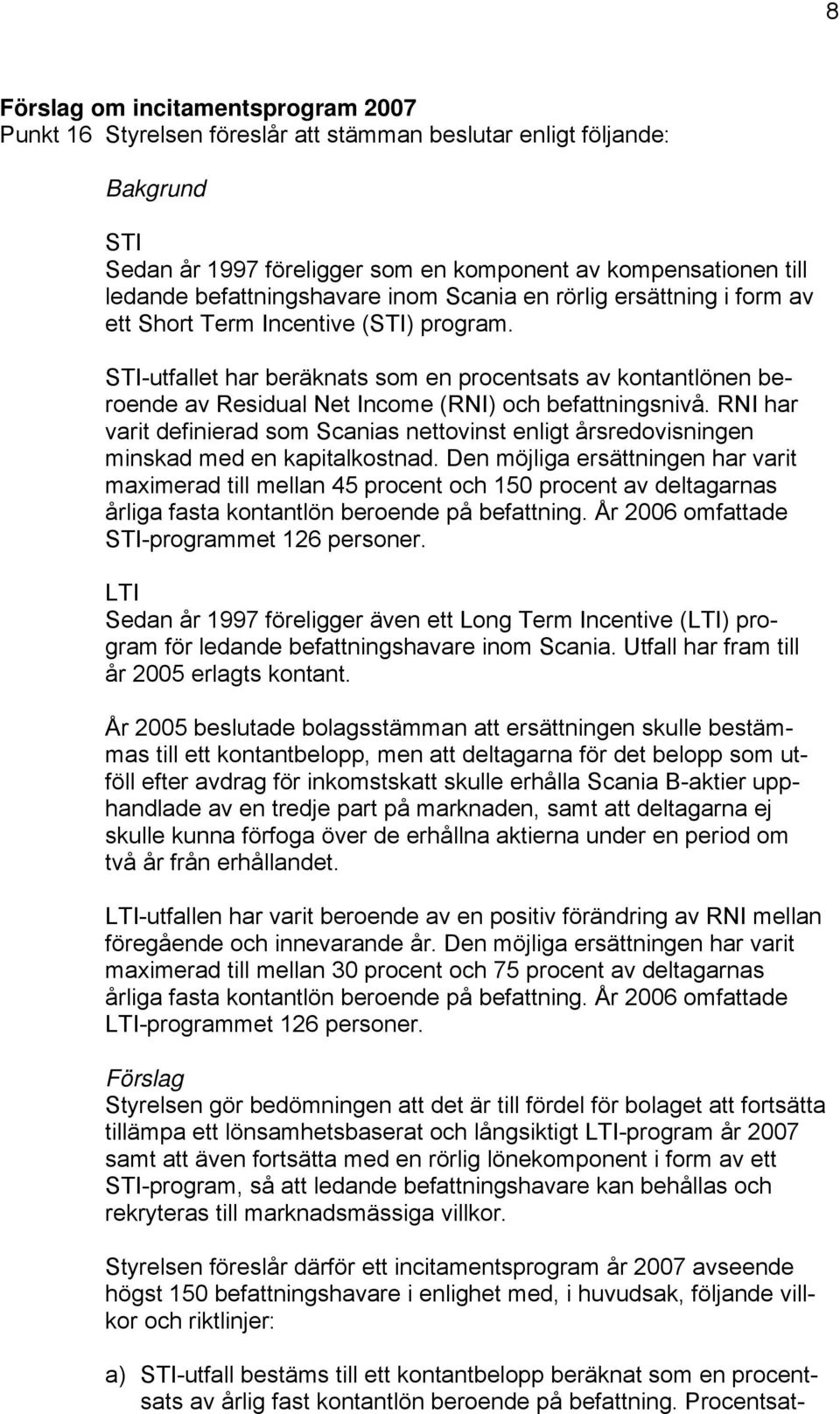 STI-utfallet har beräknats som en procentsats av kontantlönen beroende av Residual Net Income (RNI) och befattningsnivå.