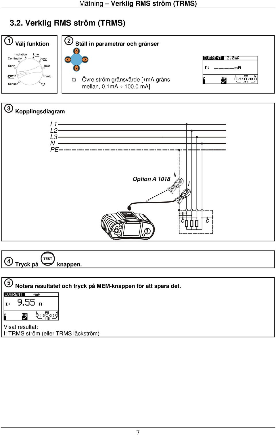 0 ma] 3 Kopplingsdiagram L1 L2 L3 Option A 1018 IL I c c 4 Tryck på knappen.