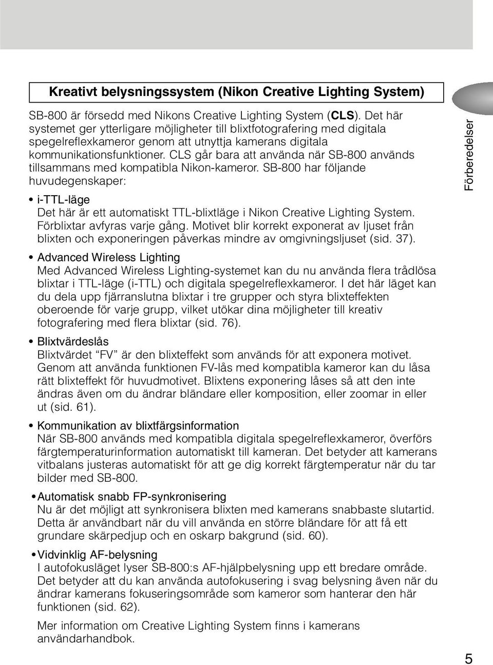 CLS går bara att använda när SB-800 används tillsammans med kompatibla Nikon-kameror.