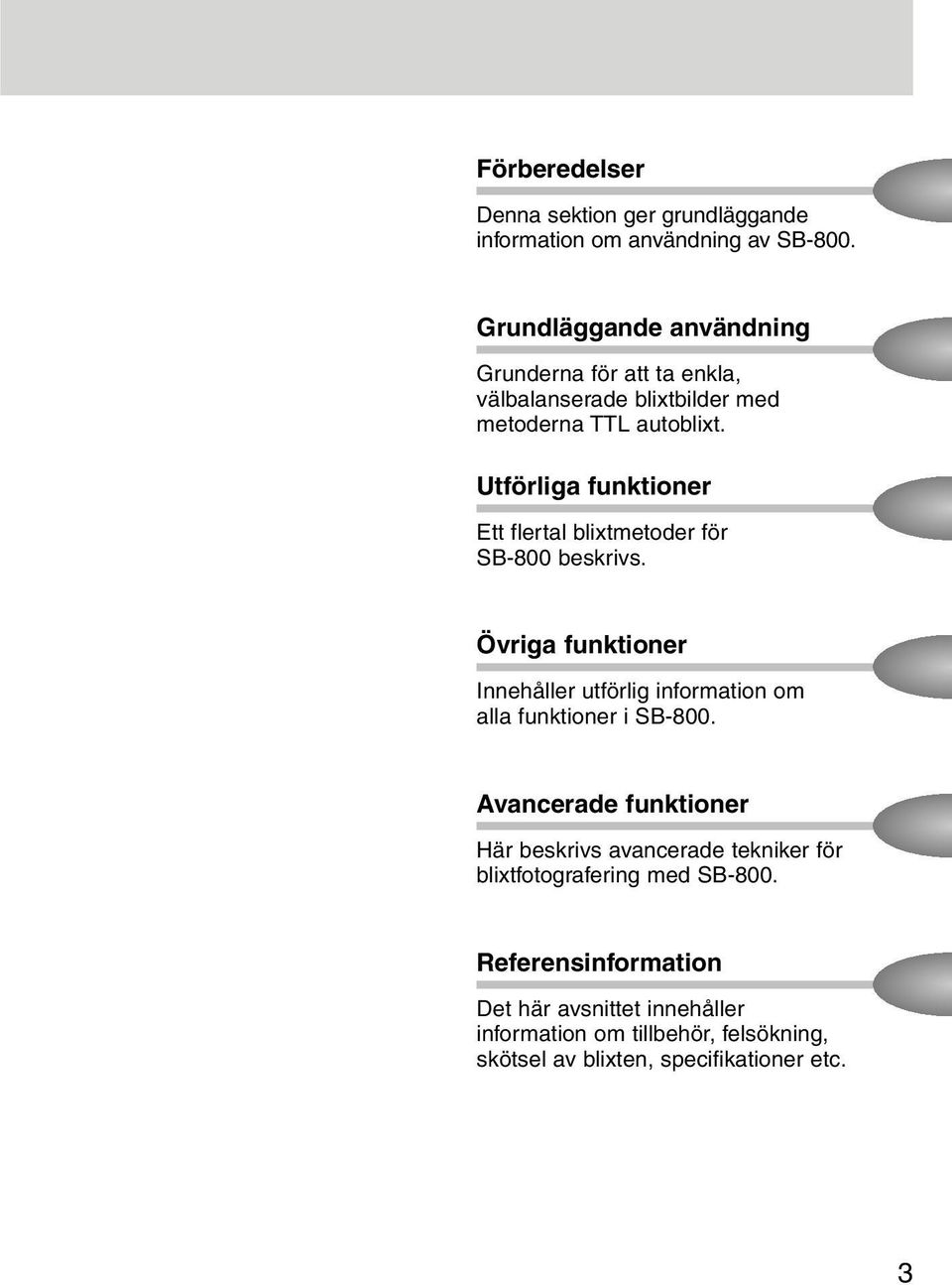 Utförliga funktioner Ett flertal blixtmetoder för SB-800 beskrivs.