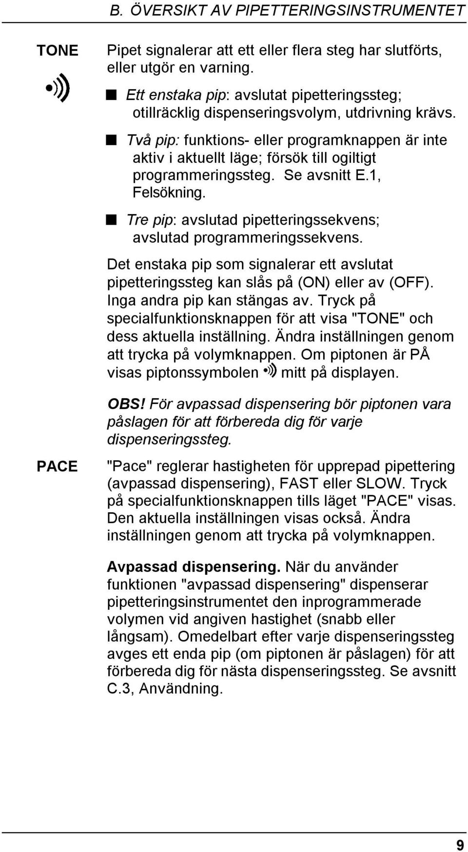 Två pip: funktions- eller programknappen är inte aktiv i aktuellt läge; försök till ogiltigt programmeringssteg. Se avsnitt E.1, Felsökning.