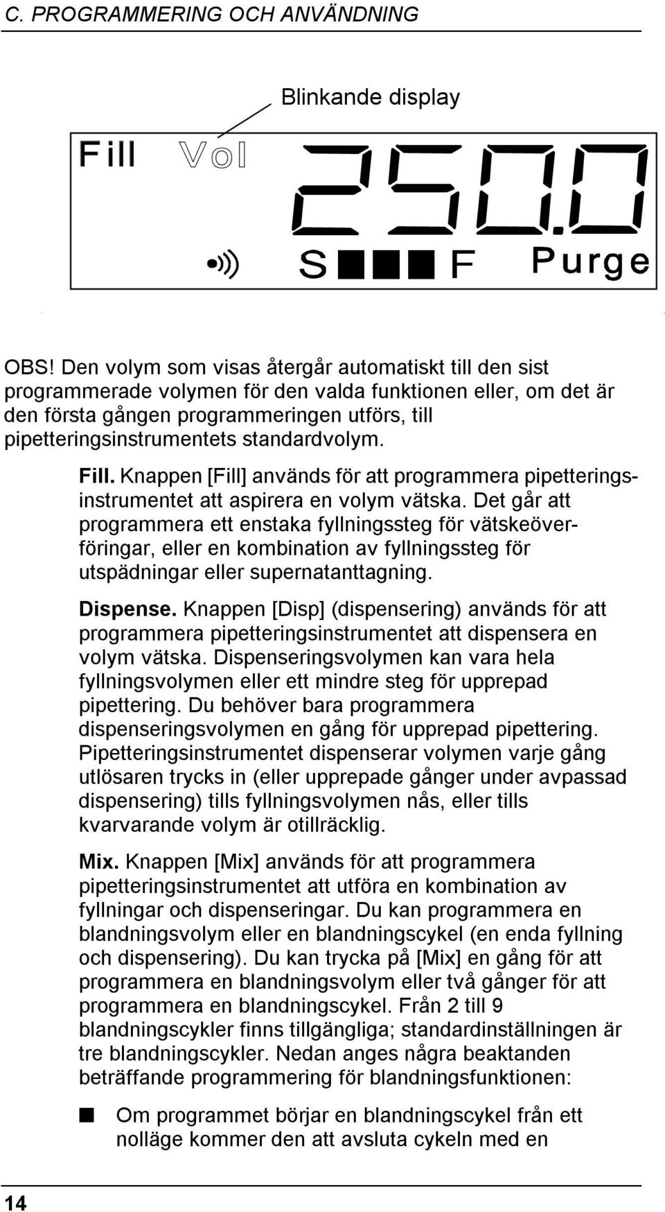 standardvolym. Fill. Knappen [Fill] används för att programmera pipetteringsinstrumentet att aspirera en volym vätska.