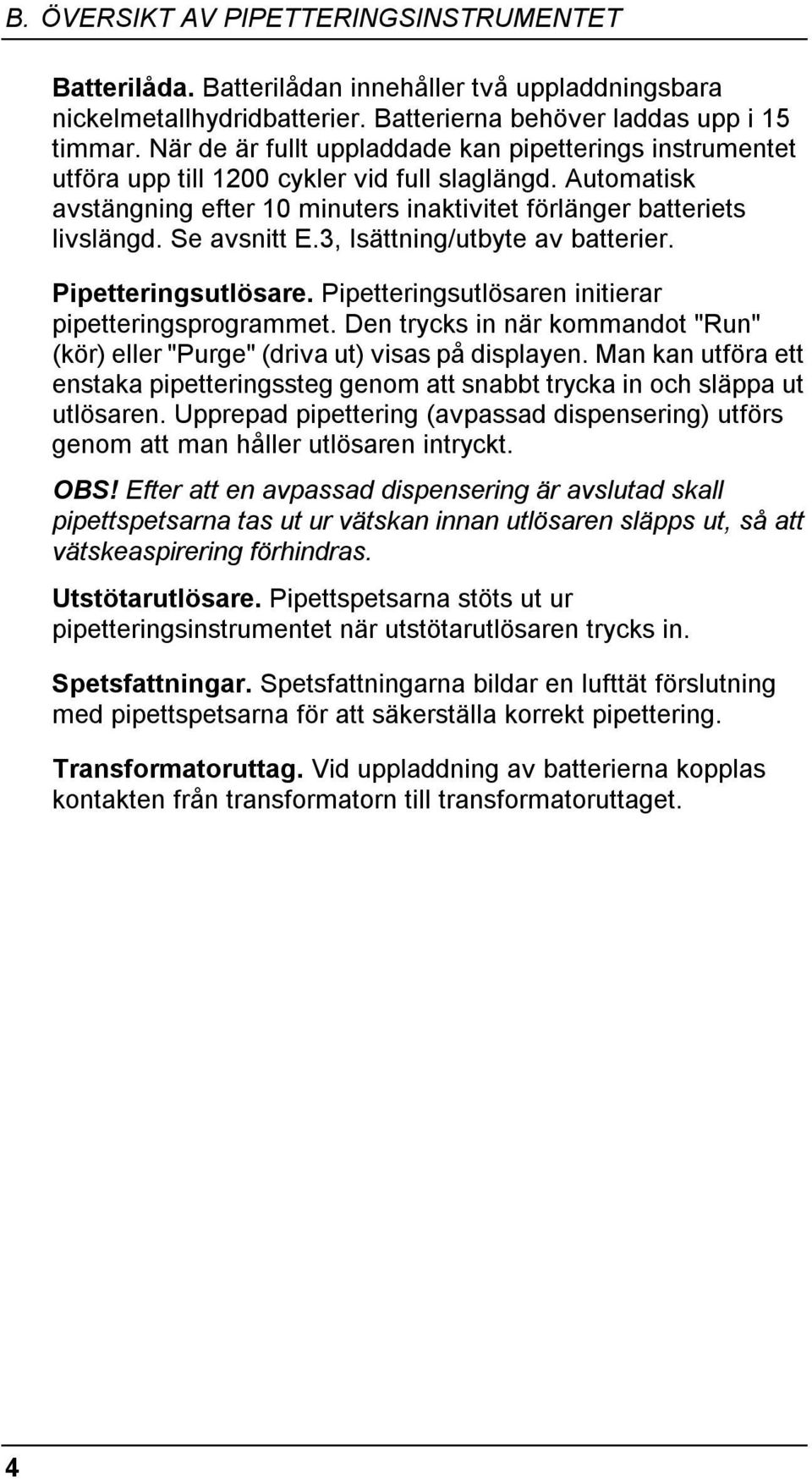 Se avsnitt E.3, Isättning/utbyte av batterier. Pipetteringsutlösare. Pipetteringsutlösaren initierar pipetteringsprogrammet.