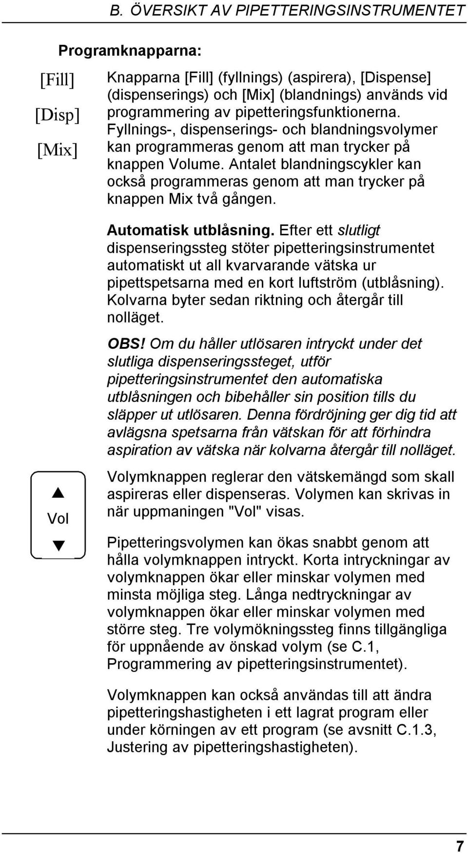 Antalet blandningscykler kan också programmeras genom att man trycker på knappen Mix två gången. Vol Automatisk utblåsning.