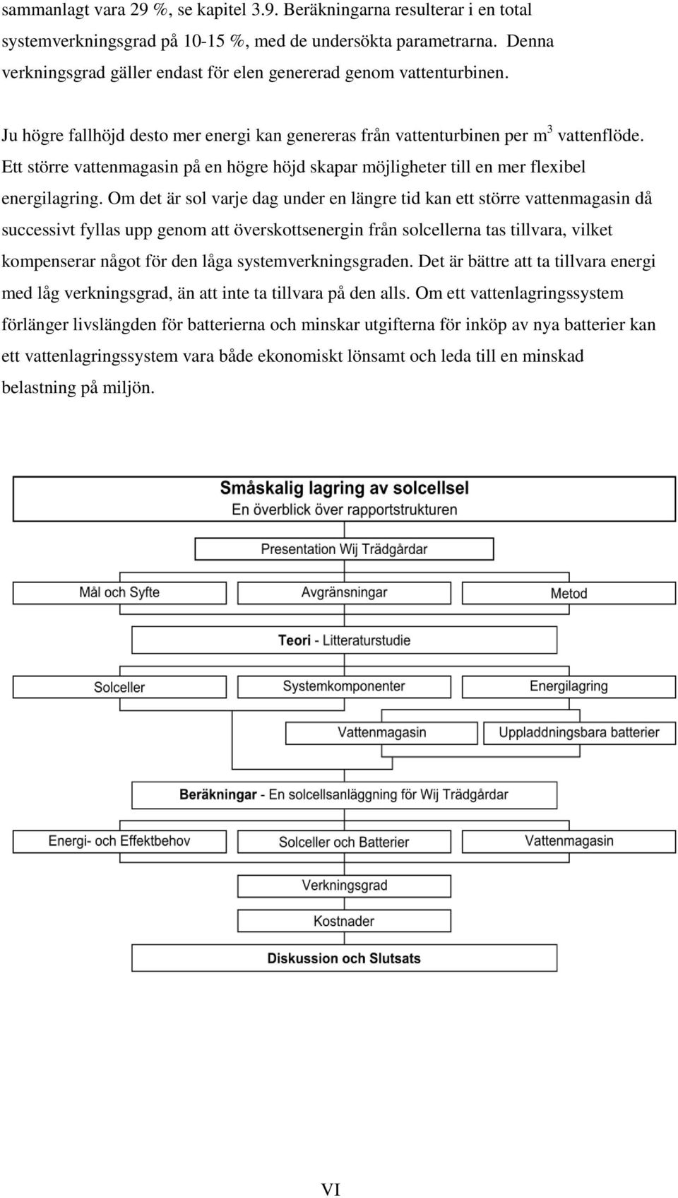 Ett större vattenmagasin på en högre höjd skapar möjligheter till en mer flexibel energilagring.