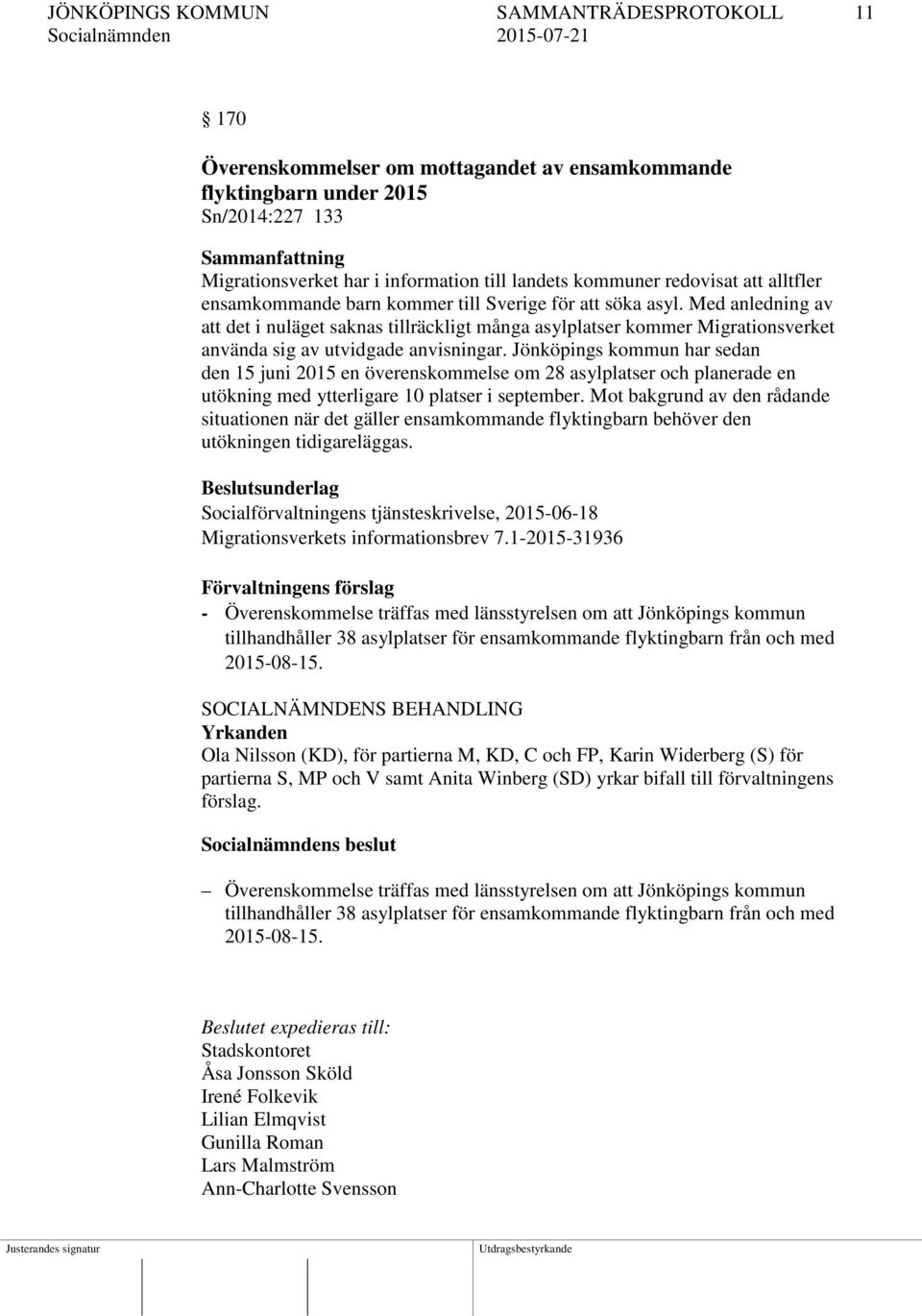 Med anledning av att det i nuläget saknas tillräckligt många asylplatser kommer Migrationsverket använda sig av utvidgade anvisningar.