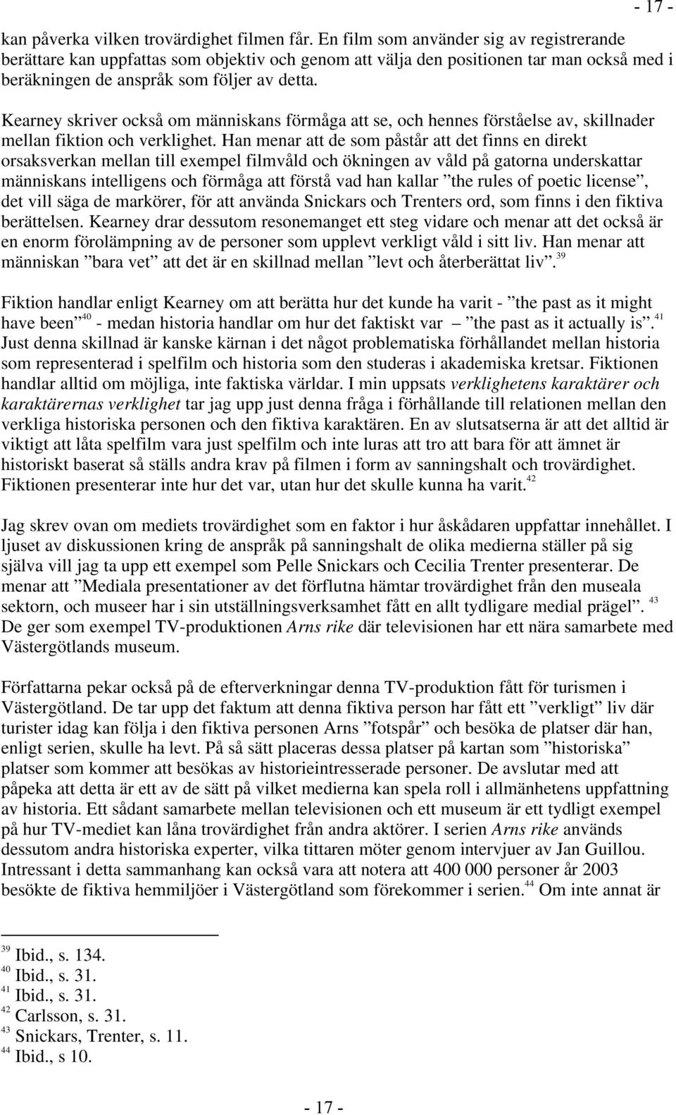 Kearney skriver också om människans förmåga att se, och hennes förståelse av, skillnader mellan fiktion och verklighet.