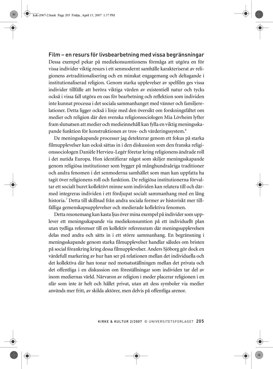 resurs i ett senmodernt samhälle karakteriserat av religionens avtraditionalisering och en minskat engagemang och deltagande i institutionaliserad religion.