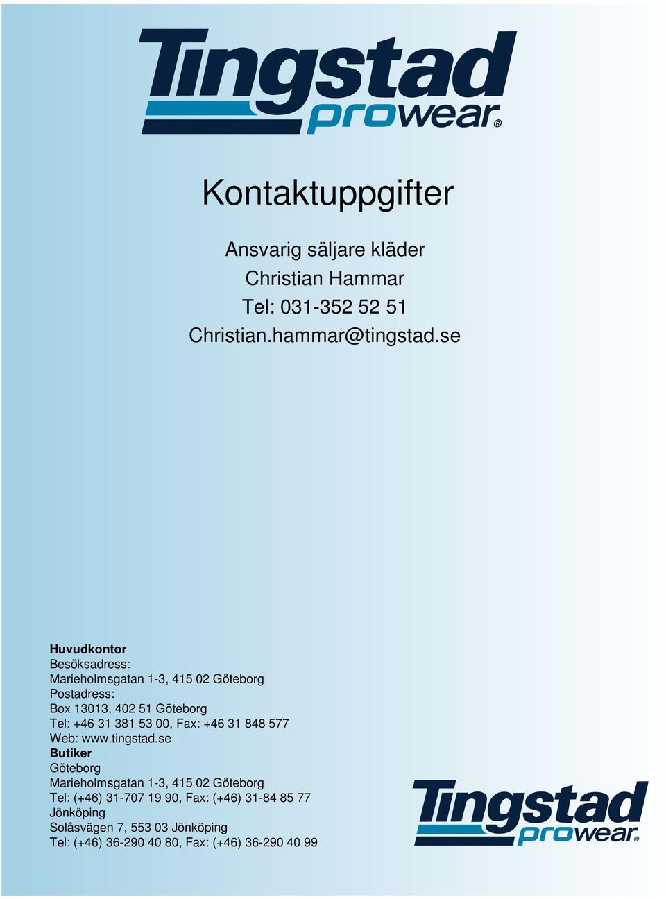 31 381 53 00, Fax: +46 31 848 577 Web: www.tingstad.