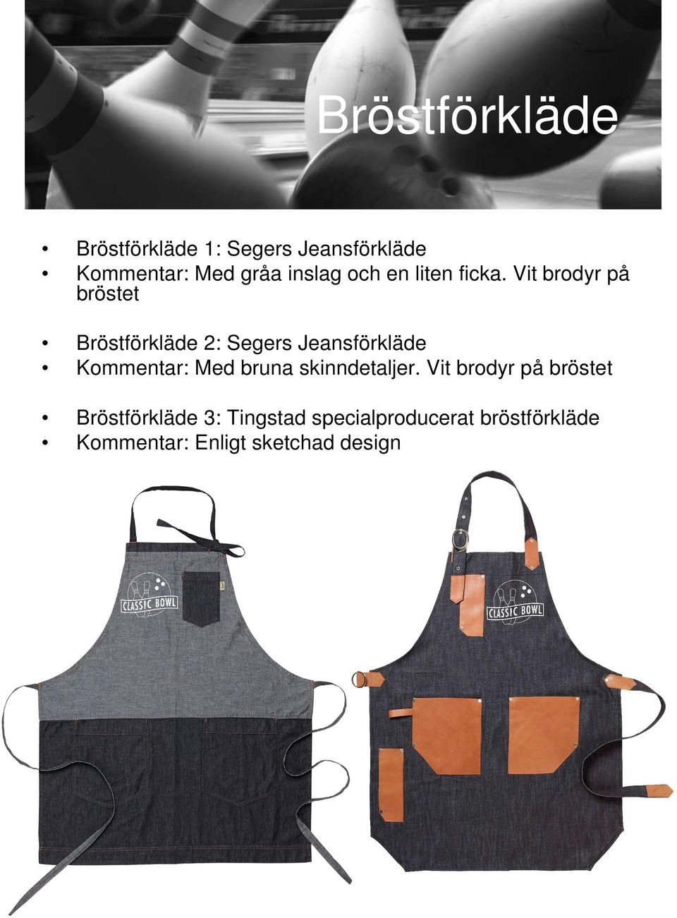 Vit brodyr på bröstet Bröstförkläde 2: Segers Jeansförkläde Kommentar: Med