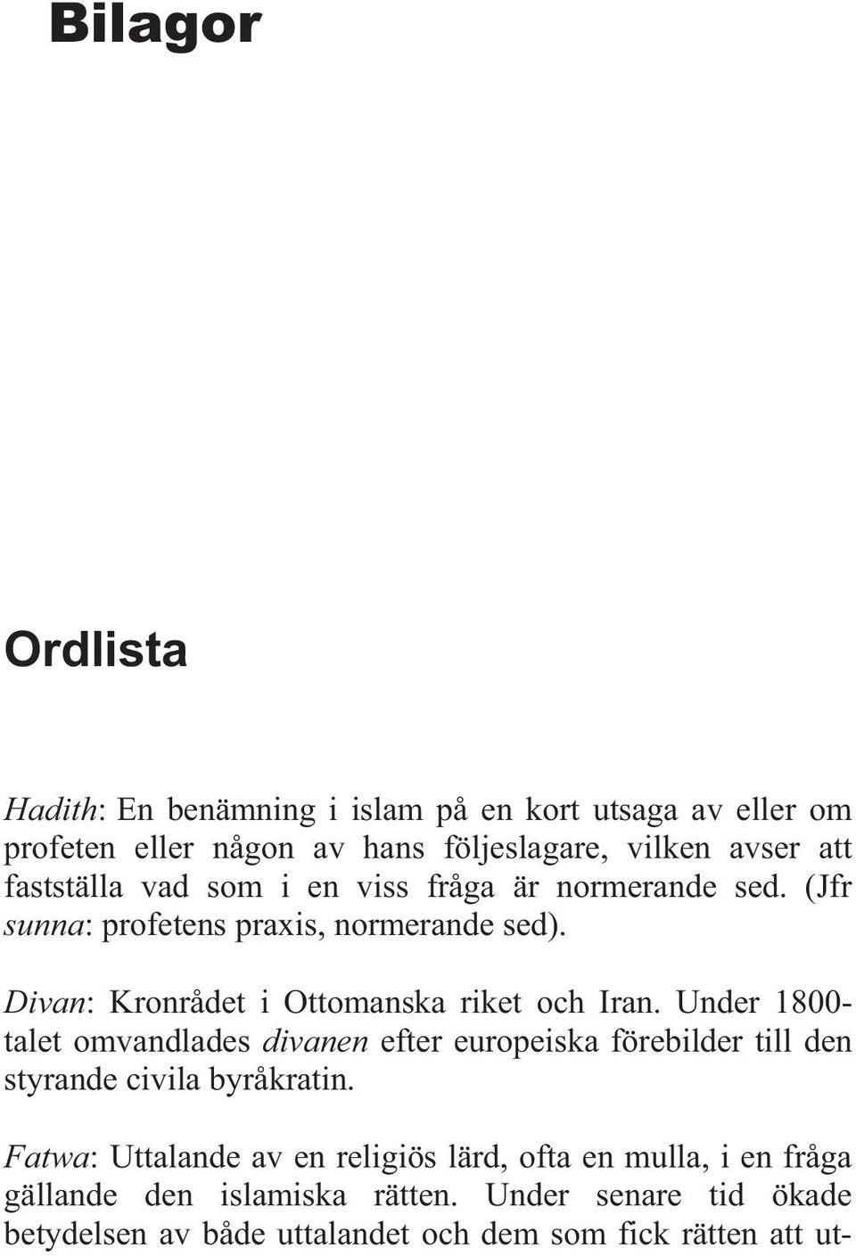 Divan: Kronrådet i Ottomanska riket och Iran.