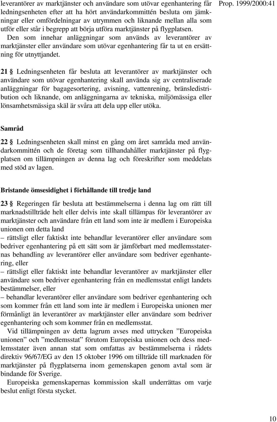 Den som innehar anläggningar som används av leverantörer av marktjänster eller användare som utövar egenhantering får ta ut en ersättning för utnyttjandet.