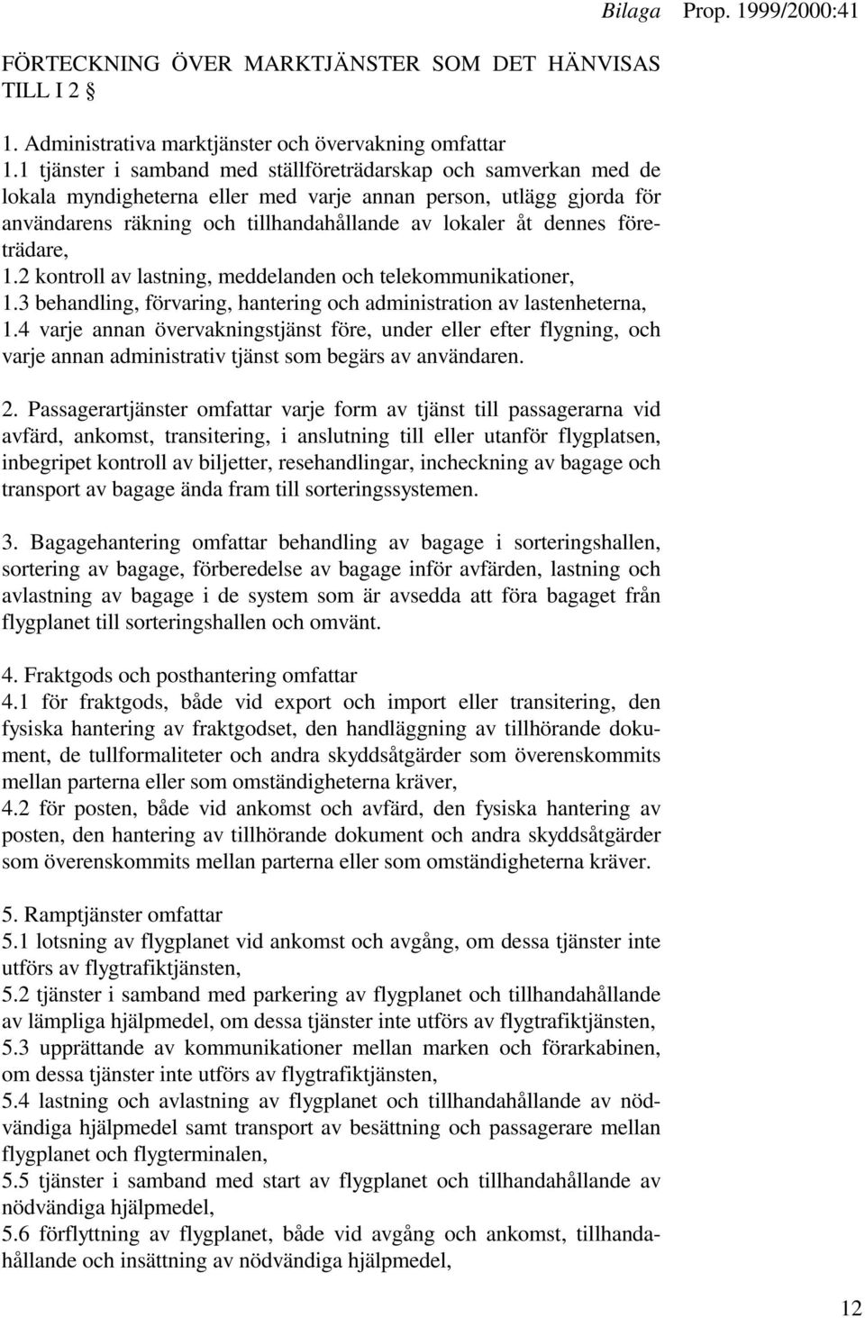 företrädare, 1.2 kontroll av lastning, meddelanden och telekommunikationer, 1.3 behandling, förvaring, hantering och administration av lastenheterna, 1.