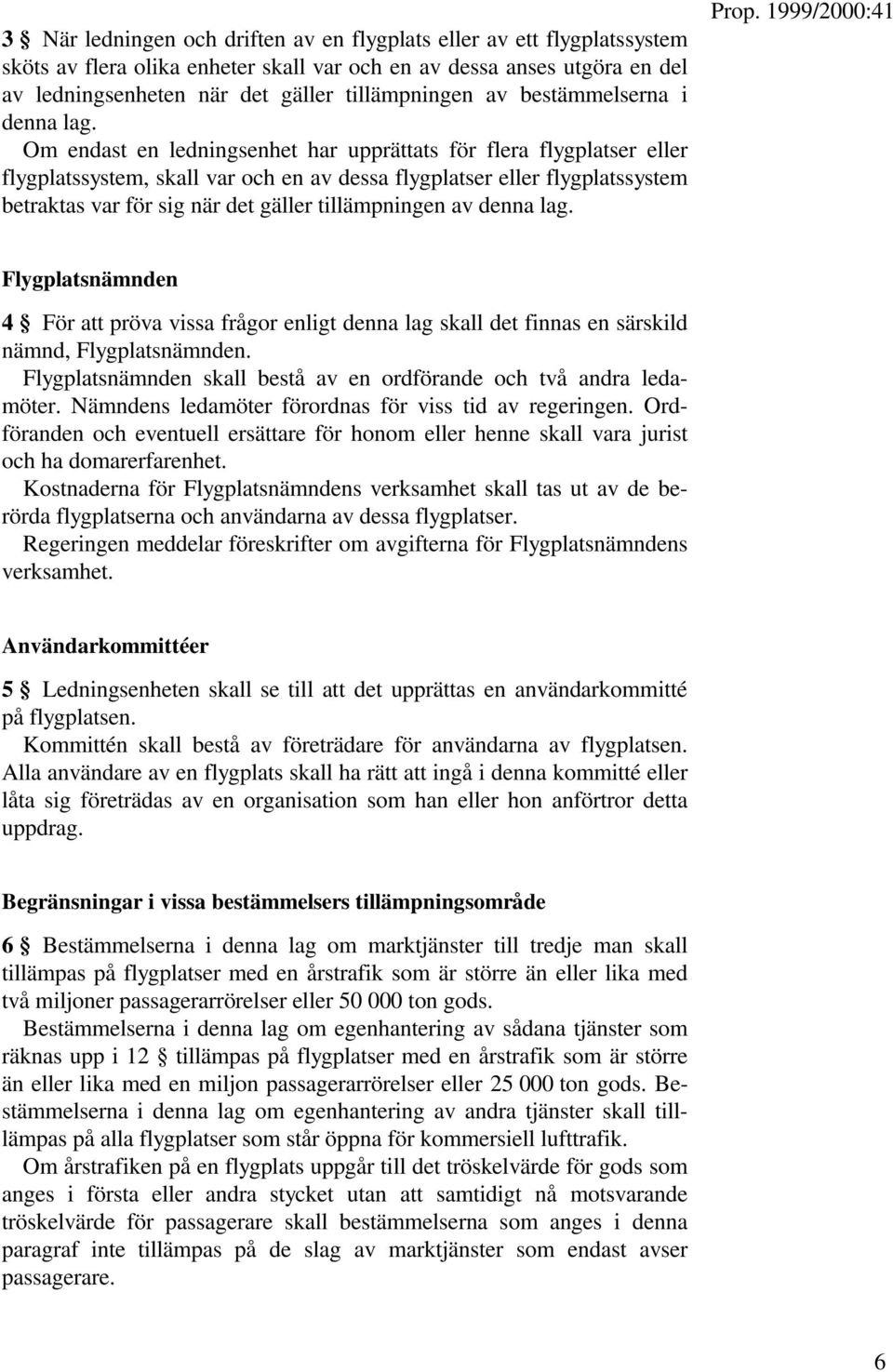 Om endast en ledningsenhet har upprättats för flera flygplatser eller flygplatssystem, skall var och en av dessa flygplatser eller flygplatssystem betraktas var för sig när det gäller tillämpningen