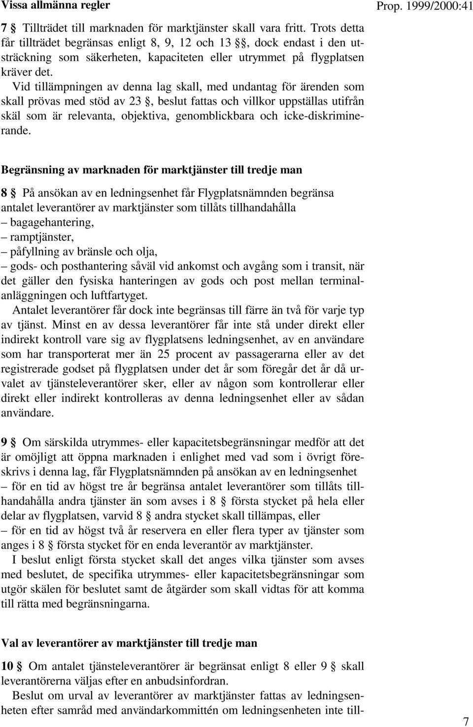 Vid tillämpningen av denna lag skall, med undantag för ärenden som skall prövas med stöd av 23, beslut fattas och villkor uppställas utifrån skäl som är relevanta, objektiva, genomblickbara och