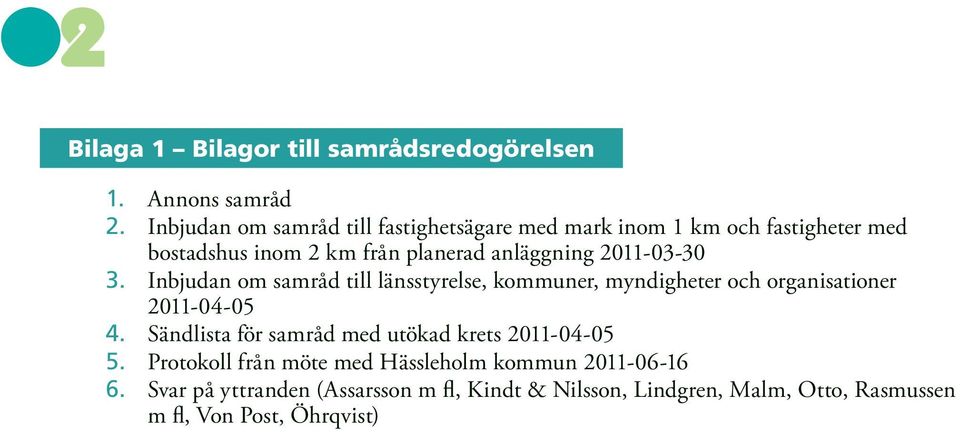 2011-03-30 3. Inbjudan om samråd till länsstyrelse, kommuner, myndigheter och organisationer 2011-04-05 4.