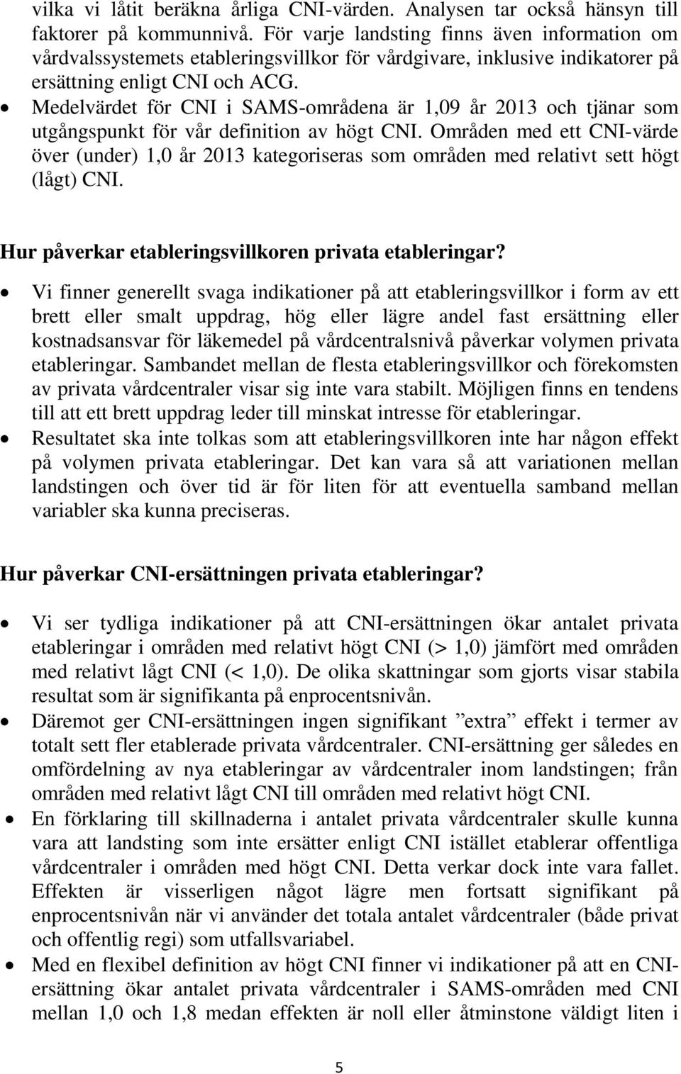 Medelvärdet för CNI i SAMS-områdena är 1,09 år 2013 och tjänar som utgångspunkt för vår definition av högt CNI.