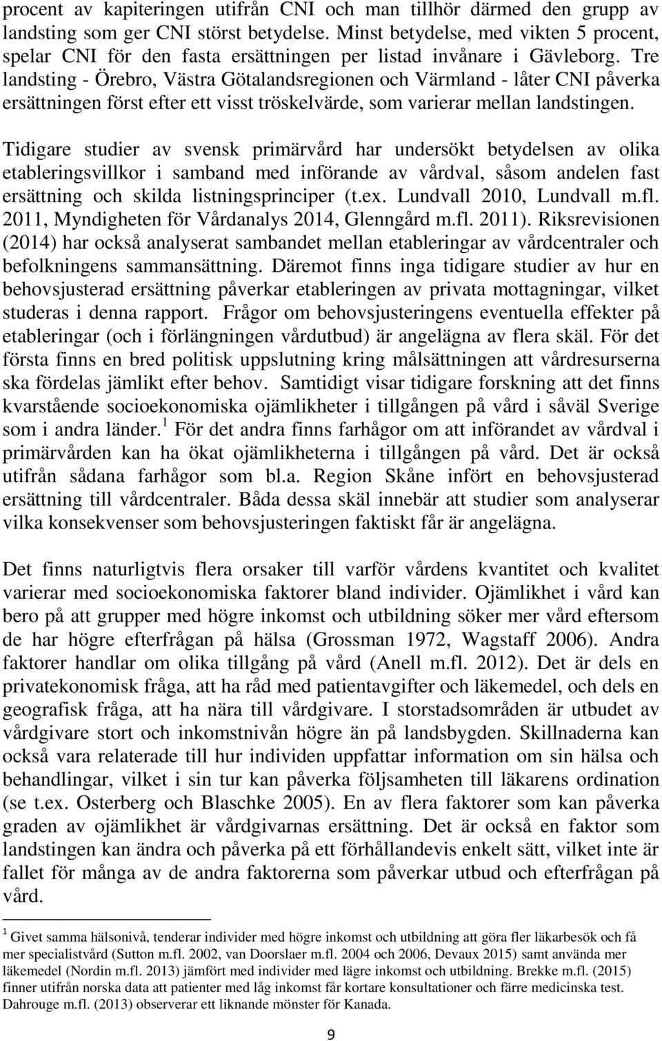 Tre landsting - Örebro, Västra Götalandsregionen och Värmland - låter CNI påverka ersättningen först efter ett visst tröskelvärde, som varierar mellan landstingen.