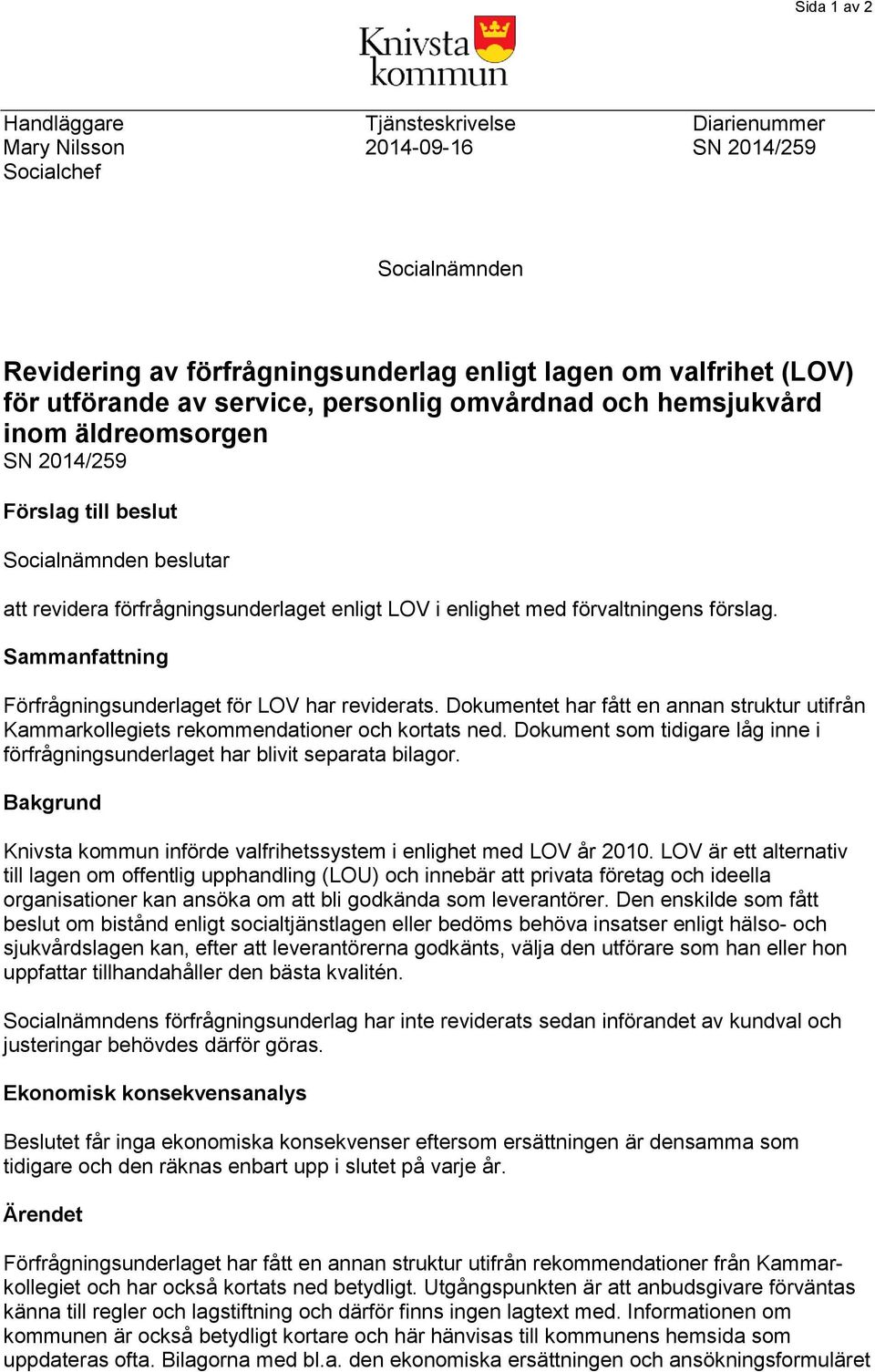 förslag. Sammanfattning Förfrågningsunderlaget för LOV har reviderats. Dokumentet har fått en annan struktur utifrån Kammarkollegiets rekommendationer och kortats ned.