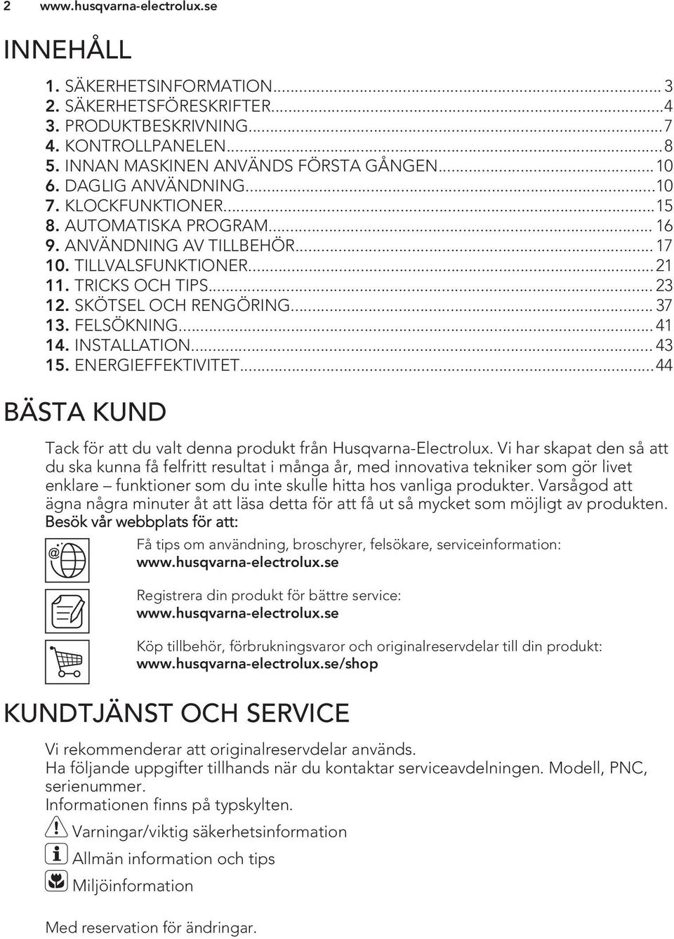 INSTALLATION... 43 15. ENERGIEFFEKTIVITET...44 BÄSTA KUND Tack för att du valt denna produkt från Husqvarna-Electrolux.