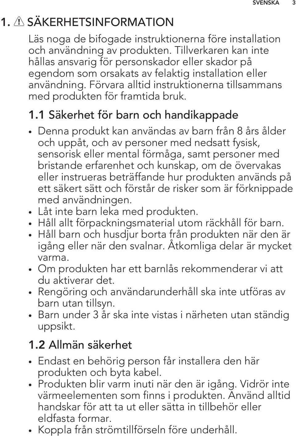 Förvara alltid instruktionerna tillsammans med produkten för framtida bruk. 1.