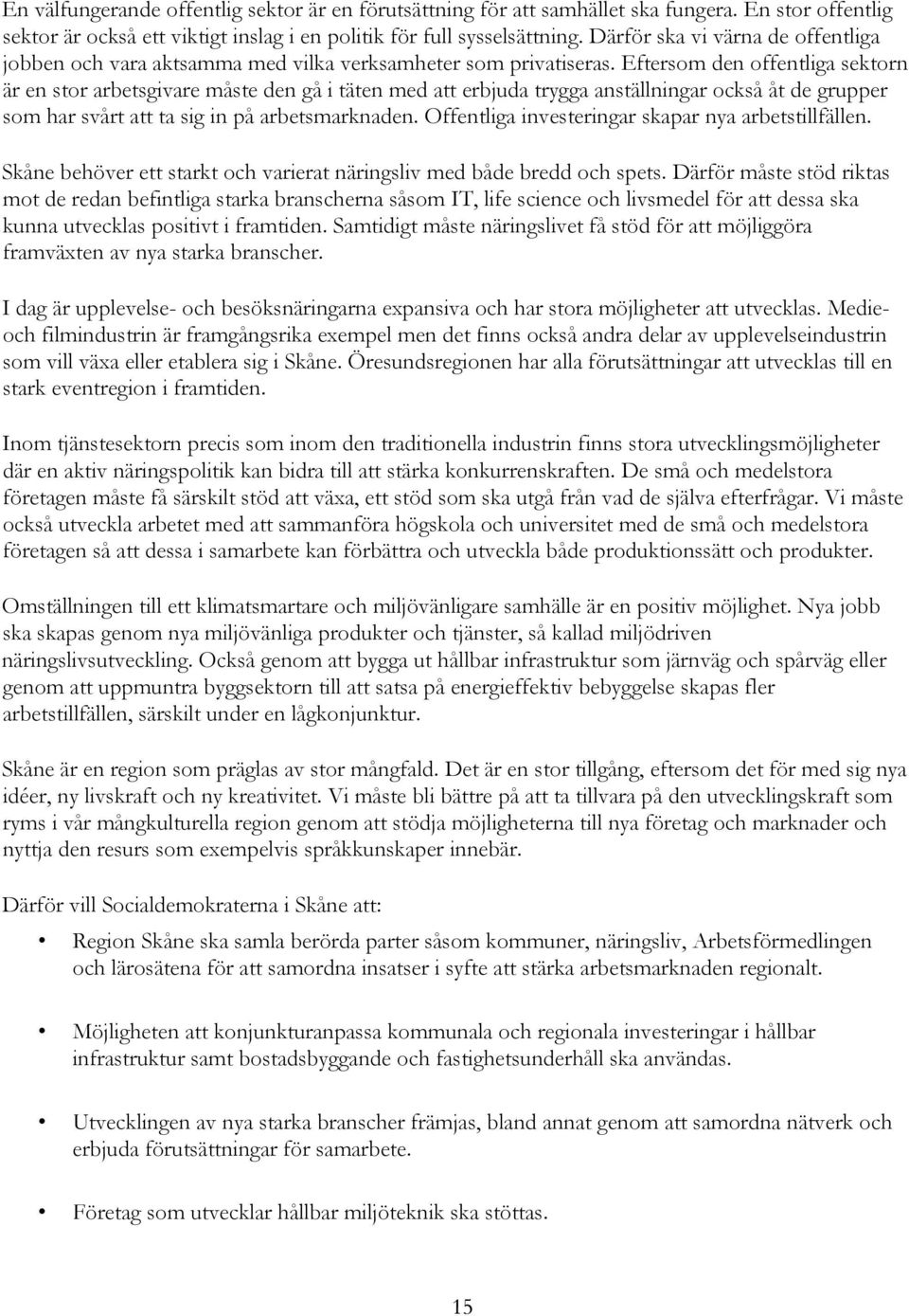 Eftersom den offentliga sektorn är en stor arbetsgivare måste den gå i täten med att erbjuda trygga anställningar också åt de grupper som har svårt att ta sig in på arbetsmarknaden.