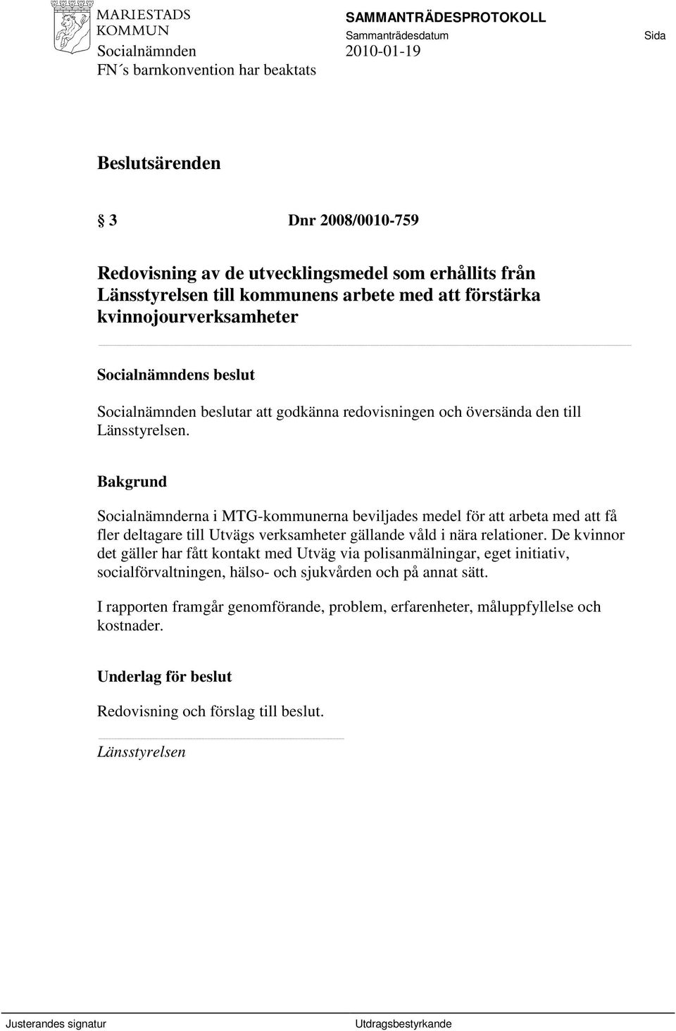 Socialnämnderna i MTG-kommunerna beviljades medel för att arbeta med att få fler deltagare till Utvägs verksamheter gällande våld i nära relationer.