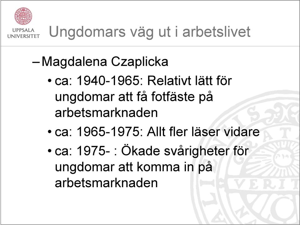 arbetsmarknaden ca: 1965-1975: Allt fler läser vidare ca: