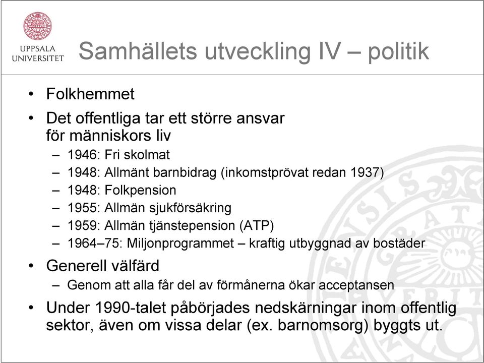 tjänstepension (ATP) 1964 75: Miljonprogrammet kraftig utbyggnad av bostäder Generell välfärd Genom att alla får del av