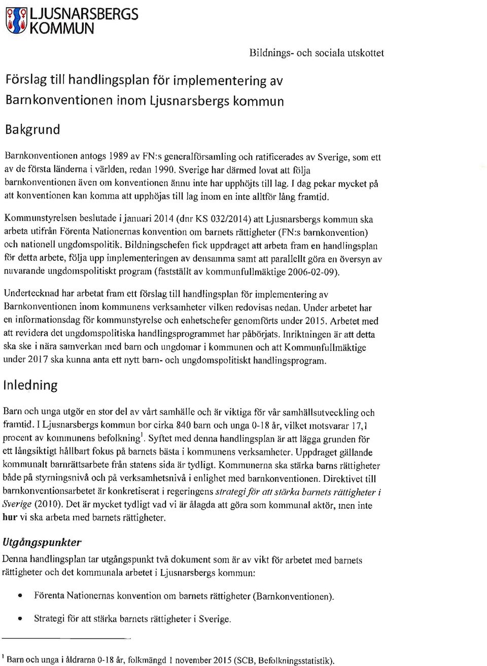 Sverige har därmed lovat att följa barnkonventionen även om konventionen ännu inte har upphöjts till lag.