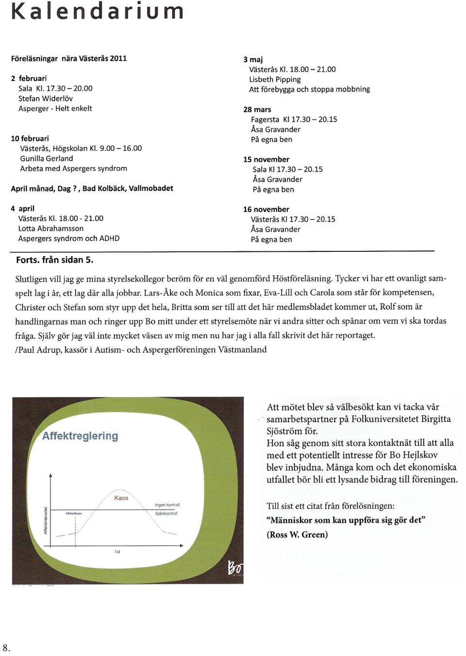 30-20.15 Åsa Gravander På egna ben 15 november Sala Kl 17.30-20.15 Åsa Gravander På egna ben 16 november Västerås Kl 17.30-20.15 Åsa Gravander På egna ben Forts. från sidan S.