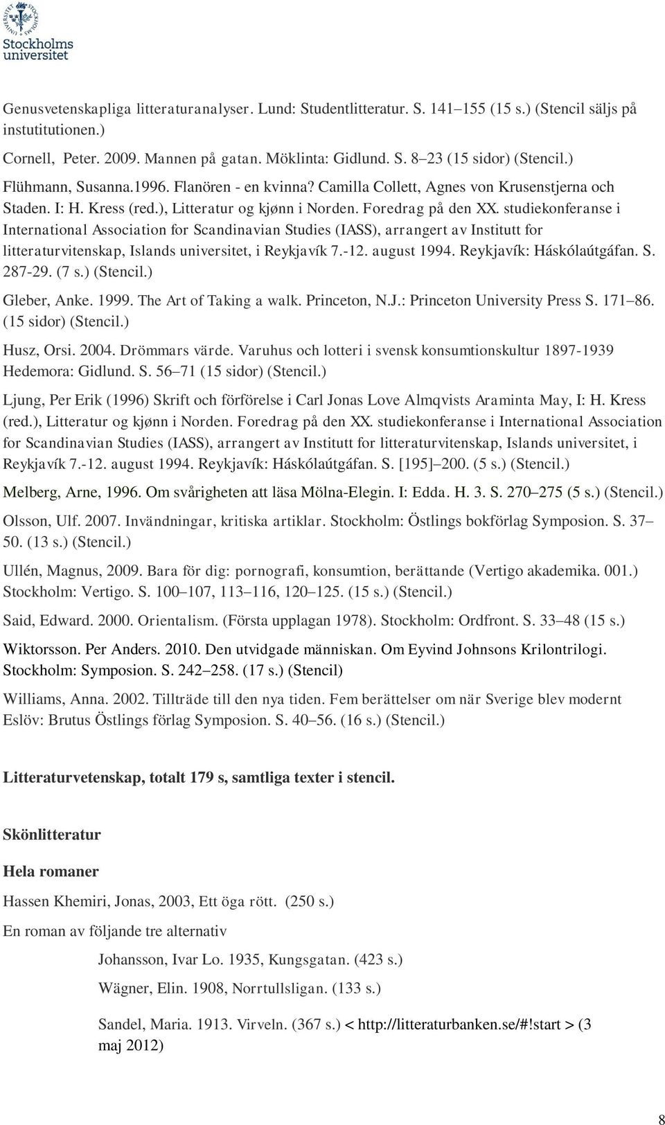 studiekonferanse i International Association for Scandinavian Studies (IASS), arrangert av Institutt for litteraturvitenskap, Islands universitet, i Reykjavík 7.-12. august 1994.