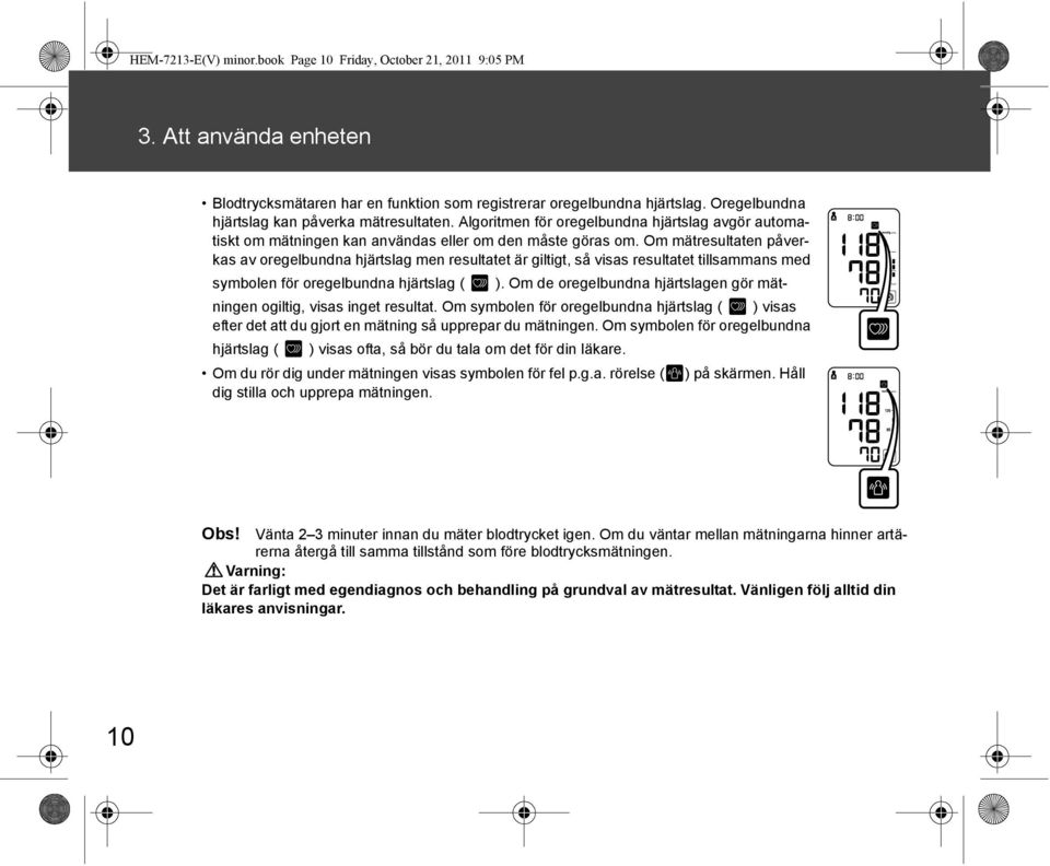 Om mätresultaten påverkas av oregelbundna hjärtslag men resultatet är giltigt, så visas resultatet tillsammans med symbolen för oregelbundna hjärtslag ( ).