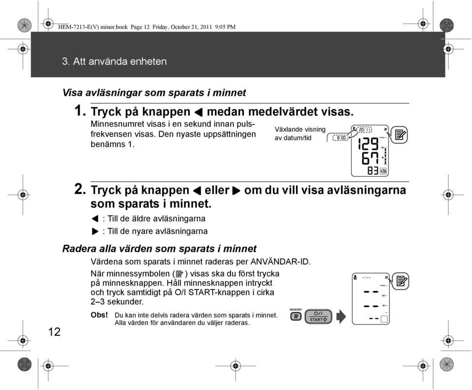 Tryck på knappen eller om du vill visa avläsningarna som sparats i minnet.