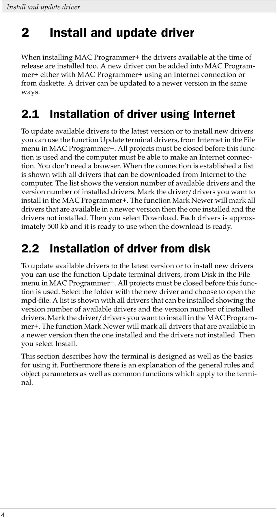 1 Installation of driver using Internet To update available drivers to the latest version or to install new drivers you can use the function Update terminal drivers, from Internet in the File menu in
