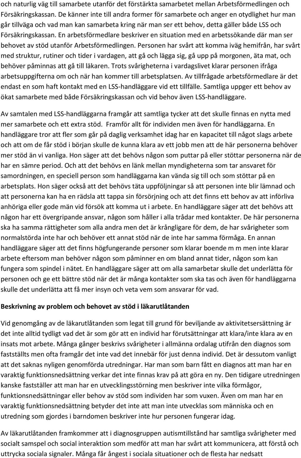 En arbetsförmedlare beskriver en situation med en arbetssökande där man ser behovet av stöd utanför Arbetsförmedlingen.