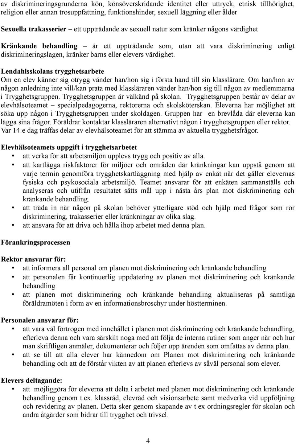 elevers värdighet. Lendahlsskolans trygghetsarbete Om en elev känner sig otrygg vänder han/hon sig i första hand till sin klasslärare.