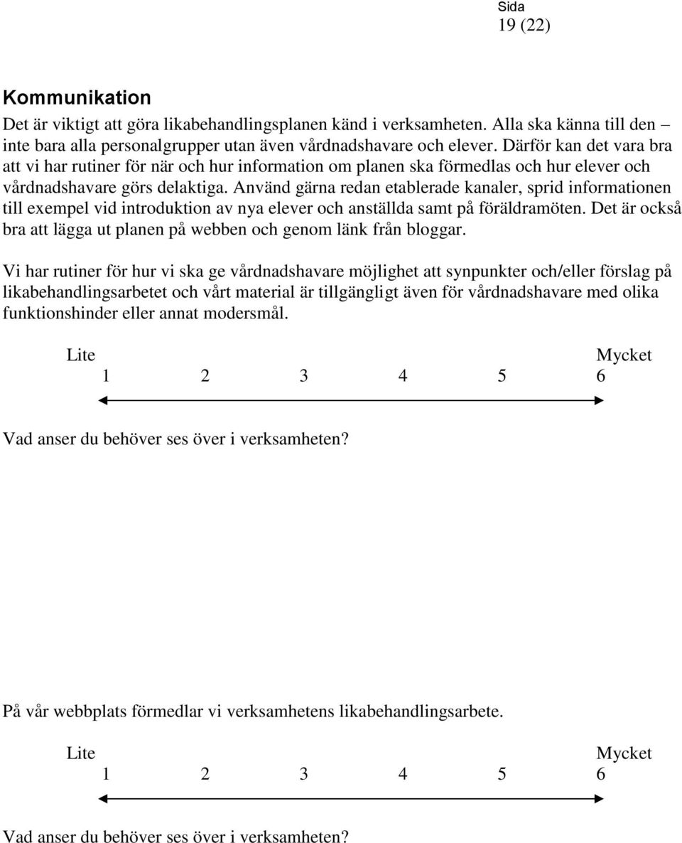 Använd gärna redan etablerade kanaler, sprid informationen till exempel vid introduktion av nya elever och anställda samt på föräldramöten.