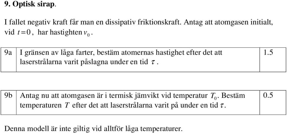 9a I gränsen av låga farter, bestäm atomernas hastighet efter det att laserstrålarna varit påslagna under en tid τ.