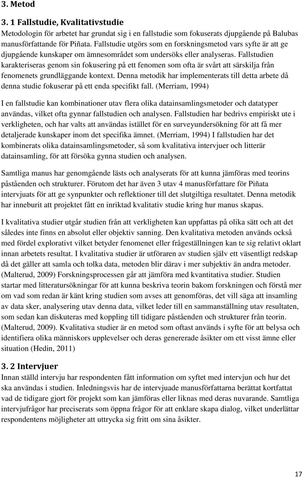 Fallstudien karakteriseras genom sin fokusering på ett fenomen som ofta är svårt att särskilja från fenomenets grundläggande kontext.