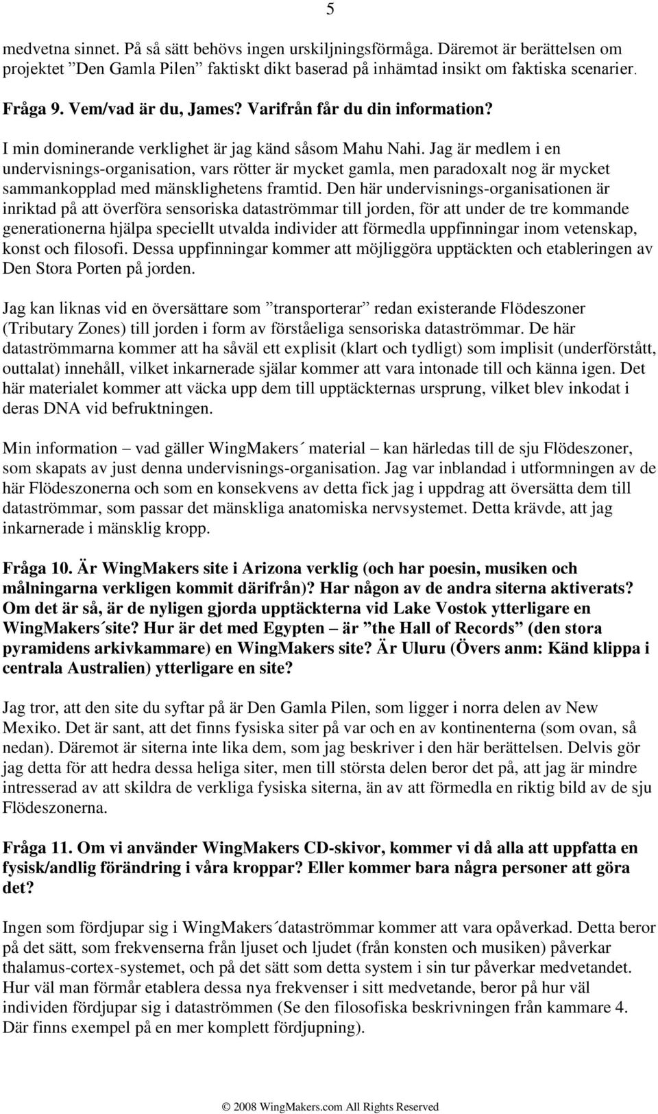 Jag är medlem i en undervisnings-organisation, vars rötter är mycket gamla, men paradoxalt nog är mycket sammankopplad med mänsklighetens framtid.