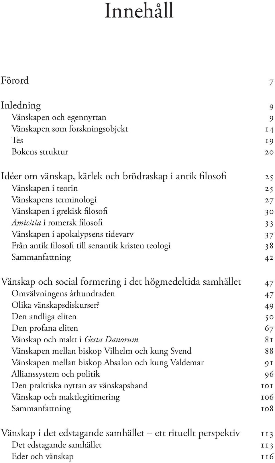 Vänskap och social formering i det högmedeltida samhället 47 Omvälvningens århundraden 47 Olika vänskapsdiskurser?
