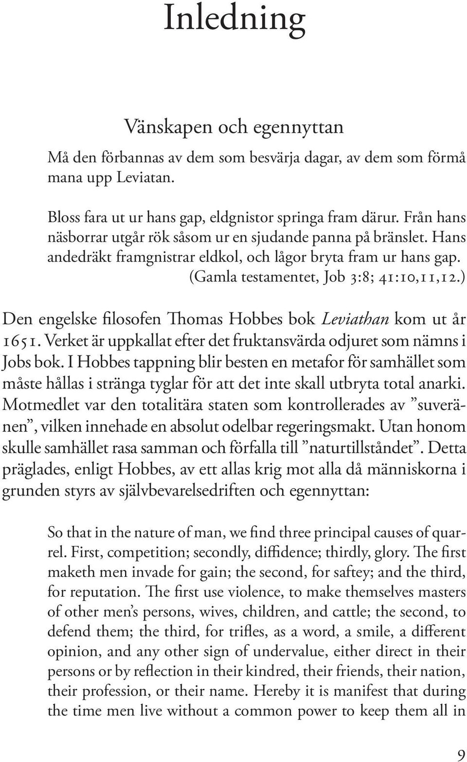 ) Den engelske filosofen Thomas Hobbes bok Leviathan kom ut år 1651. Verket är uppkallat efter det fruktansvärda odjuret som nämns i Jobs bok.