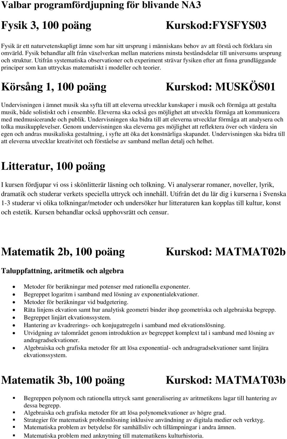 Utifrån systematiska observationer och experiment strävar fysiken efter att finna grundläggande principer som kan uttryckas matematiskt i modeller och teorier.