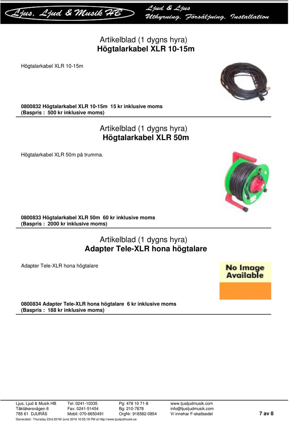 0800833 Högtalarkabel XLR 50m 60 kr inklusive moms (Baspris : 2000 kr inklusive moms) Adapter Tele-XLR hona