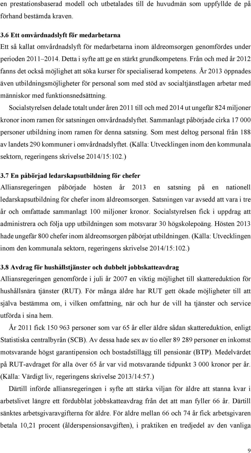 Från och med år 2012 fanns det också möjlighet att söka kurser för specialiserad kompetens.